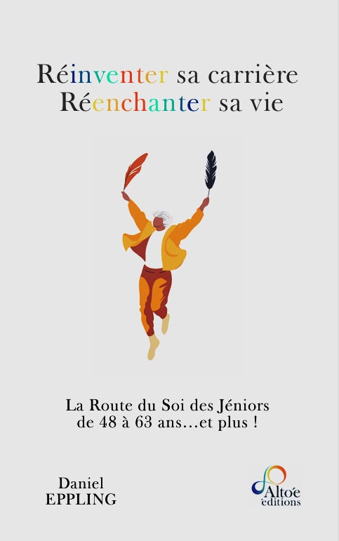 [Livre: Réinventer sa carrière, Réenchanter sa vie; La route du Soi des Jéniors de 48 à 63 ans… et plus !]